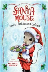 Book cover of Santa Mouse Bakes Christmas Cookies by Michael Brown