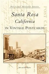 Book cover of Santa Rosa, California in Vintage Postcards by Bob Voliva