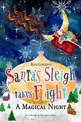 Book cover of Santa's Sleigh Takes Flight! A Magical Night. by Beth Costanzo