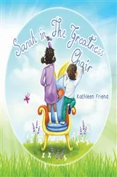 Book cover of Sarah in the Greatness Chair by Kathleen Friend