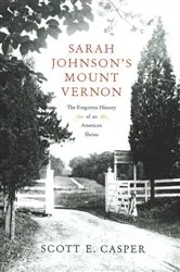Book cover of Sarah Johnson's Mount Vernon by Scott E. Casper