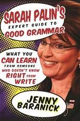 Book cover of Sarah Palin's Expert Guide to Good Grammar by Jenny Baranick