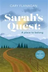 Book cover of Sarah's Quest: A Place to Belong by Cary Flanagan