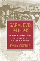 Book cover of Sarajevo, 1941–1945 by Emily Greble
