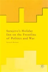 Book cover of Sarajevo’s Holiday Inn on the Frontline of Politics and War by Kenneth Morrison