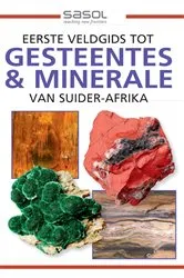 Book cover of Sasol Eerste Veldgids tot Gesteentes & Minerale van Suider-Afrika by Bruce Cairncross