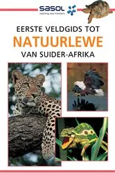 Book cover of Sasol Eerste Veldgids tot Natuurlewe van Suider-Afrika by Sean Fraser