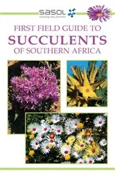 Book cover of Sasol First Field Guide to Succulents of Southern Africa by John Manning