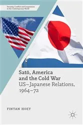 Book cover of Satō, America and the Cold War by Fintan Hoey