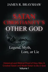 Book cover of Satan Christianity's Other God by James R. Brayshaw