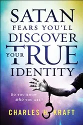 Book cover of Satan Fears You'll Discover Your True Identity by Charles H. Kraft