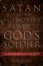 Book cover of Satan Has No Authority Over God’s Soldier by R. C. Jette