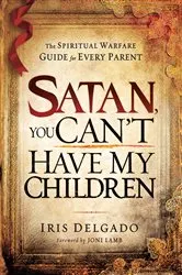 Book cover of Satan, You Can't Have My Children by Iris Delgado