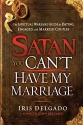 Book cover of Satan, You Can't Have My Marriage by Iris Delgado
