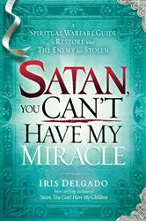 Book cover of Satan, You Can't Have My Miracle by Iris Delgado