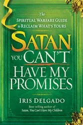 Book cover of Satan, You Can't Have My Promises by Iris Delgado