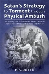 Book cover of Satan’s Strategy to Torment through Physical Ambush by R. C. Jette