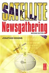 Book cover of Satellite Newsgathering (2nd ed.) by Jonathan Higgins
