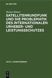 Book cover of Satellitenrundfunk und die Problematik des internationalen Urheber- und Leistungsschutzes by Werner Klinter