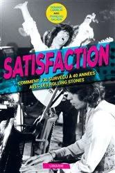 Book cover of Satisfaction - Comment j'ai survécu 40 ans aux côtés des Rolling Stones by Dominic Lamblin