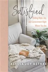 Book cover of Satisfied by Alyssa Joy Bethke