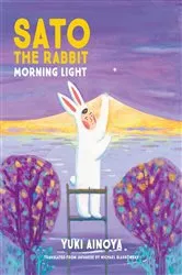 Book cover of Sato the Rabbit, Morning Light by Yuki Ainoya