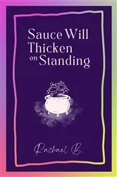 Book cover of Sauce Will Thicken on Standing by Rachael B