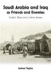 Book cover of Saudi Arabia and Iraq as Friends and Enemies by Joshua Yaphe