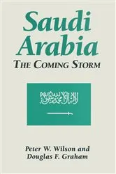 Book cover of Saudi Arabia: The Coming Storm by Peter W. Wilson