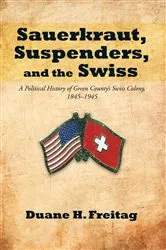 Book cover of Sauerkraut, Suspenders, and the Swiss by Duane H. Freitag