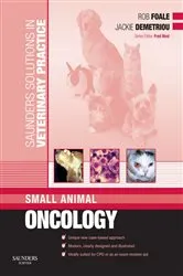 Book cover of Saunders Solutions in Veterinary Practice: Small Animal Oncology by Foale BSc, BVetMed, DSAM, DipECVIM, MRCVS, Rob D.