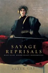 Book cover of Savage Reprisals: Bleak House, Madame Bovary, Buddenbrooks by Peter Gay