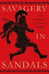 Book cover of Savagery in Sandals: The Gladiators of Ancient Rome by Various