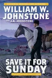Book cover of Save It for Sunday by William W. Johnstone