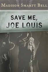 Book cover of Save Me, Joe Louis by Madison Smartt Bell