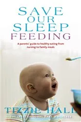 Book cover of Save Our Sleep: Feeding by Tizzie Hall
