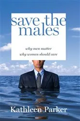 Book cover of Save the Males by Kathleen Parker