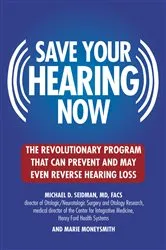Book cover of Save Your Hearing Now by Michael D. Seidman