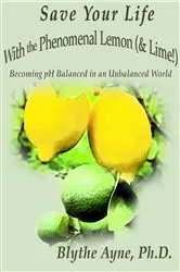 Book cover of Save Your Life with the Phenomenal Lemon (& Lime!) by Unknown