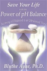 Book cover of Save Your Life with the Power of pH Balance by Ayne, Blythe,