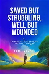 Book cover of Saved but Struggling, Well but Wounded by Eric Joseph