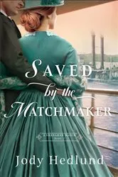 Book cover of Saved by the Matchmaker (A Shanahan Match Book #2) by Jody Hedlund