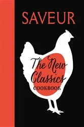 Book cover of Saveur: The New Classics Cookbook by The Editors of Saveur