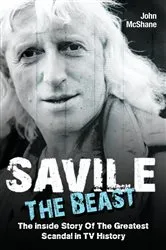 Book cover of Savile - The Beast: The Inside Story of the Greatest Scandal in TV History by John McShane