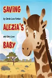 Book cover of Saving Alezia's Baby by Carole Love Forbes & Gary Love