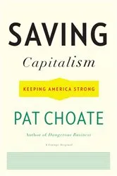 Book cover of Saving Capitalism by Pat Choate