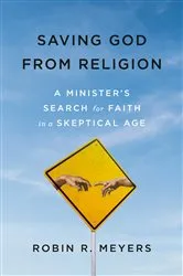 Book cover of Saving God from Religion by Robin R. Meyers