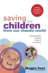 Book cover of Saving Our Children From Our Chaotic World by Maggie Dent