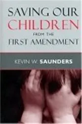 Book cover of Saving Our Children from the First Amendment by Kevin W. Saunders