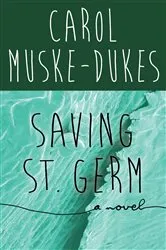 Book cover of Saving St. Germ by Carol Muske-Dukes
